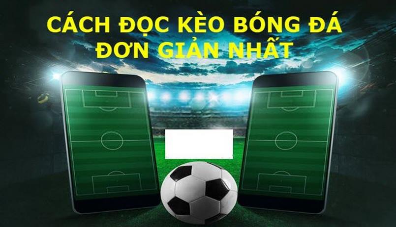 Biết cách đọc kèo bóng đá chuẩn sẽ giúp bạn thành công khi chơi cá độ