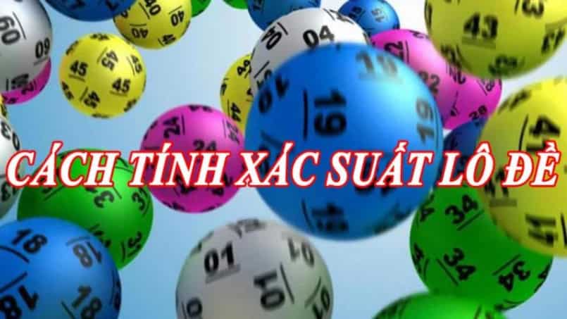 Tìm hiểu cách tính xác suất lô đề chuẩn xác nhất