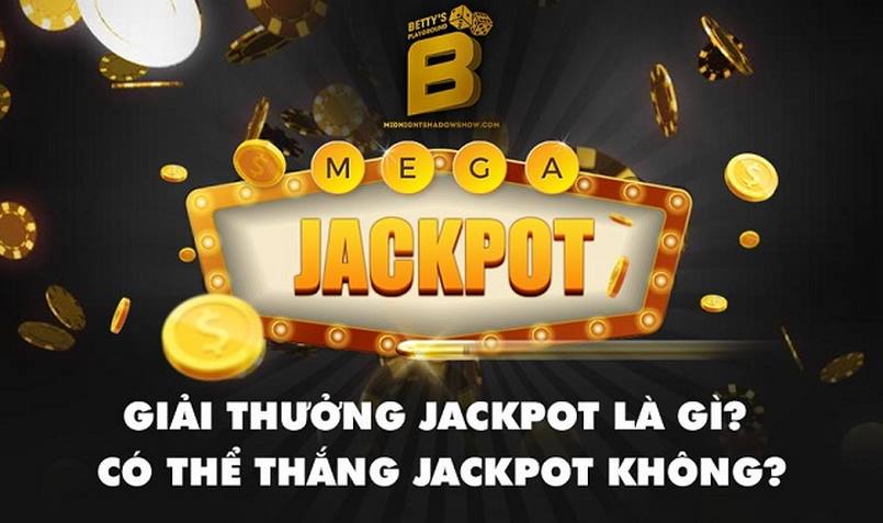 Jackpot là gì mà nhiều người chơi biết đến