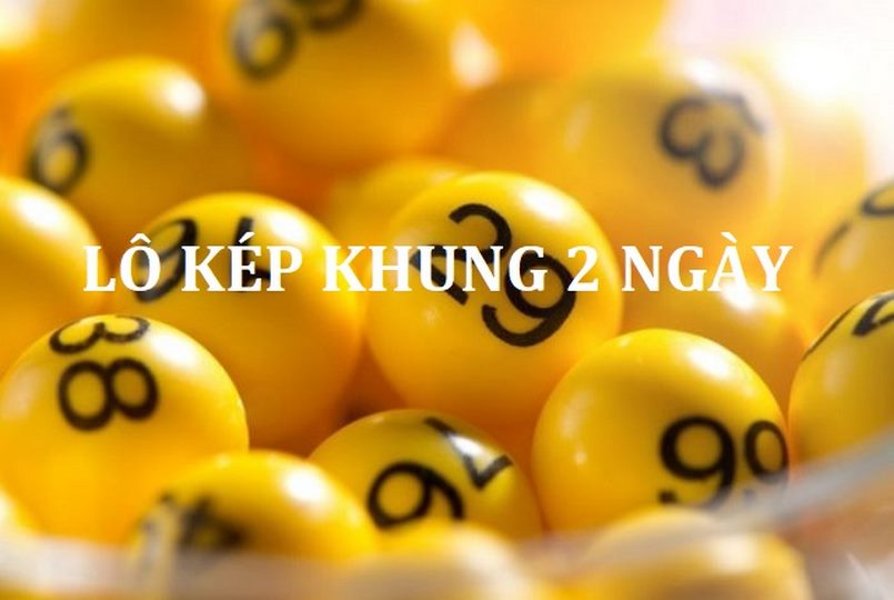 Cách bắt lô kép khung 2 ngày miễn phí siêu chuẩn.